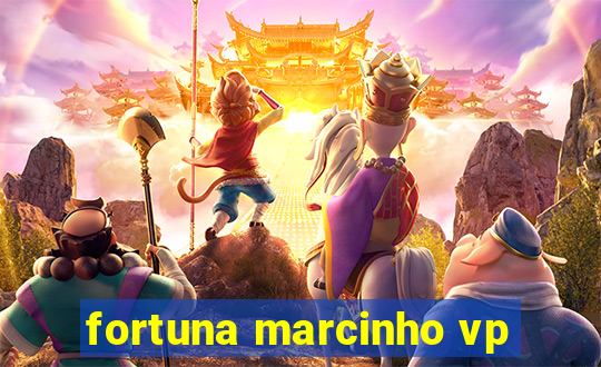 fortuna marcinho vp