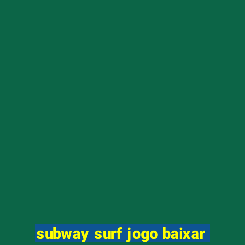 subway surf jogo baixar