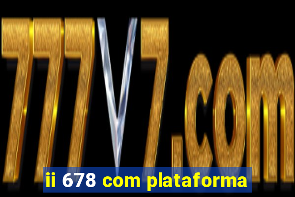 ii 678 com plataforma