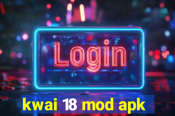 kwai 18 mod apk