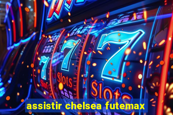 assistir chelsea futemax