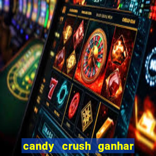 candy crush ganhar dinheiro de verdade