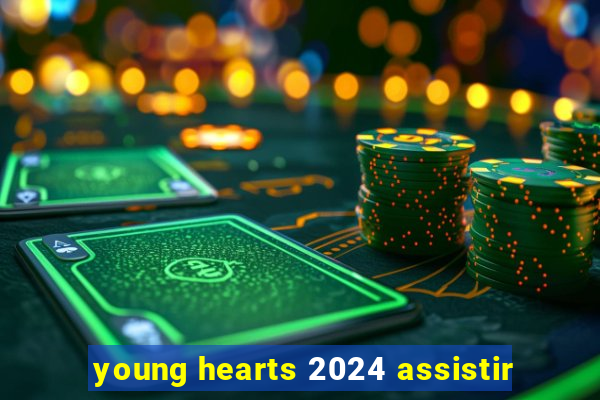 young hearts 2024 assistir