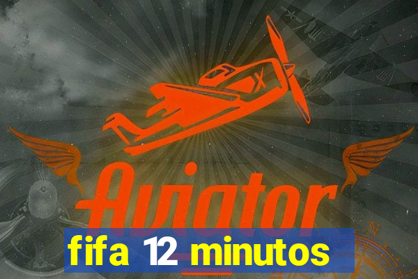 fifa 12 minutos