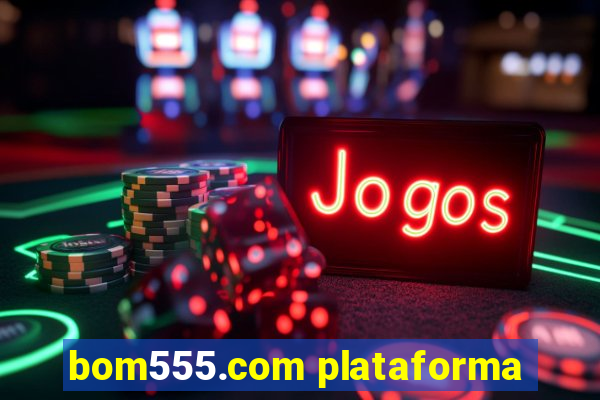 bom555.com plataforma