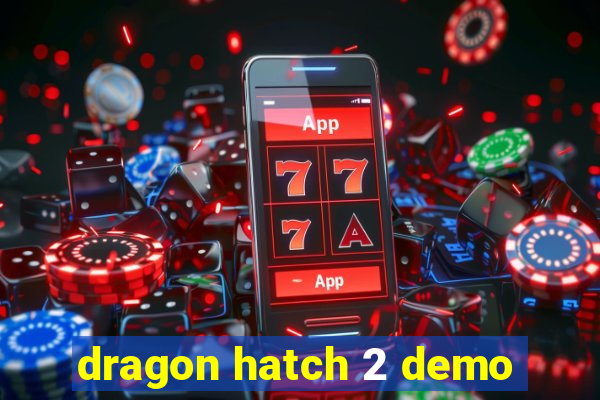 dragon hatch 2 demo