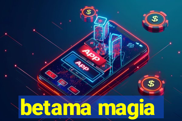 betama magia