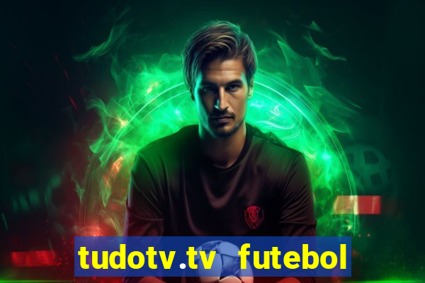 tudotv.tv futebol ao vivo