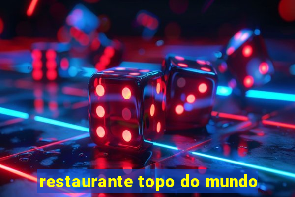 restaurante topo do mundo