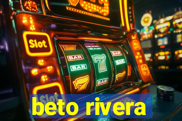 beto rivera