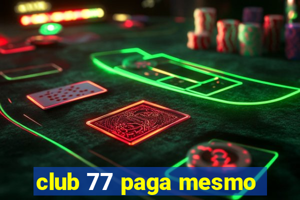 club 77 paga mesmo