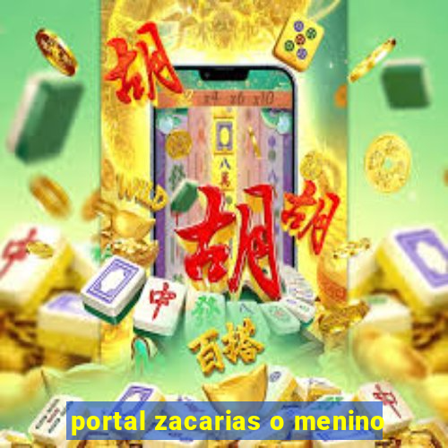 portal zacarias o menino