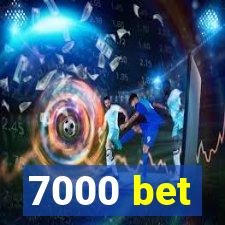 7000 bet