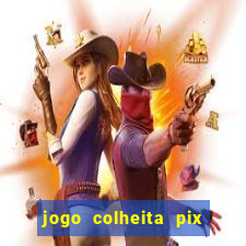 jogo colheita pix paga mesmo