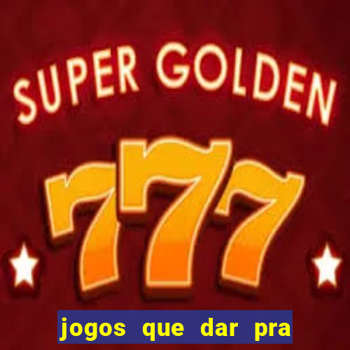 jogos que dar pra ganhar dinheiro