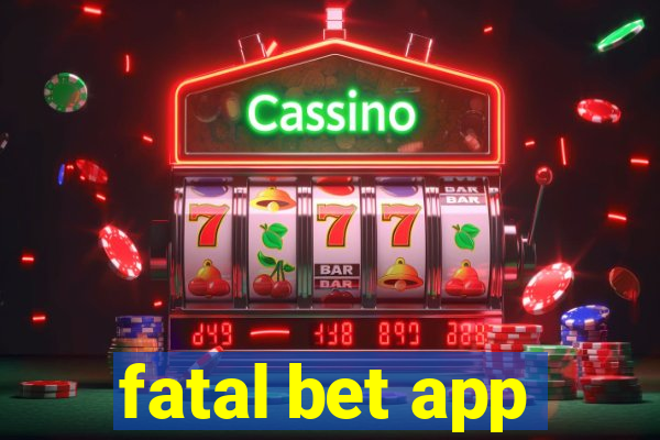 fatal bet app