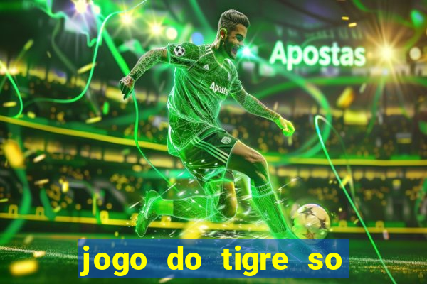 jogo do tigre so para brincar