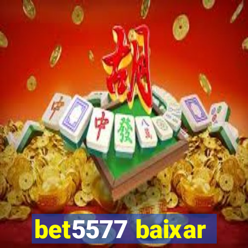 bet5577 baixar