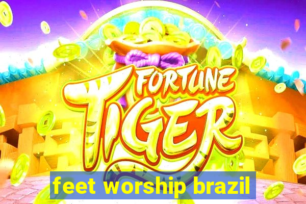 feet worship brazil