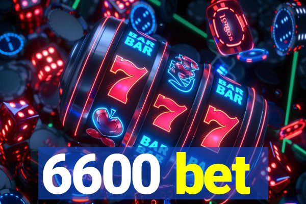 6600 bet