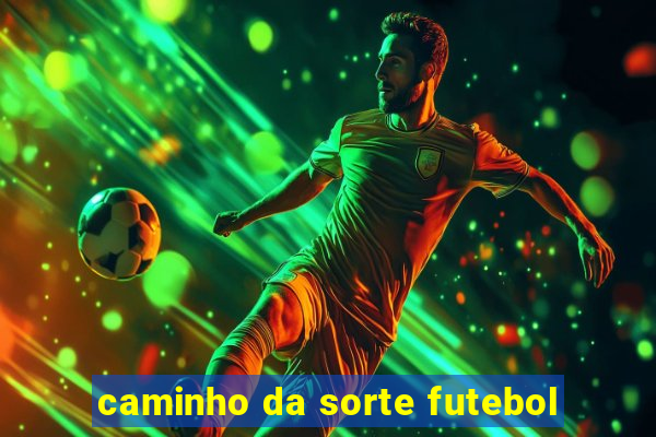 caminho da sorte futebol