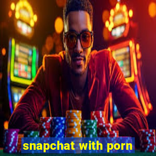 snapchat with porn