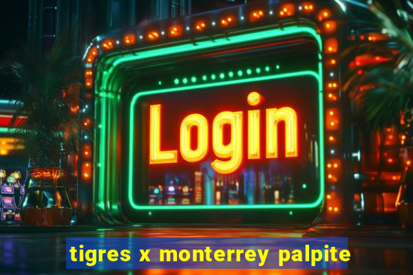 tigres x monterrey palpite