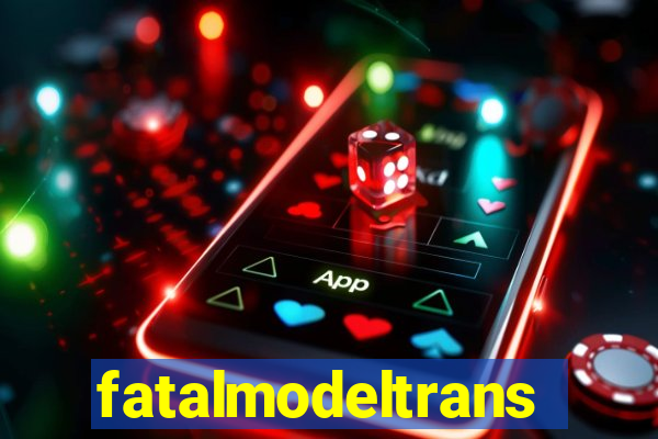 fatalmodeltransex