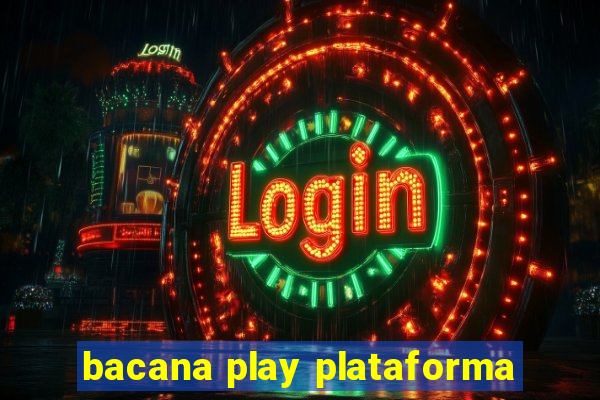 bacana play plataforma