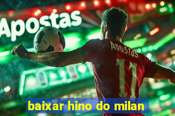 baixar hino do milan