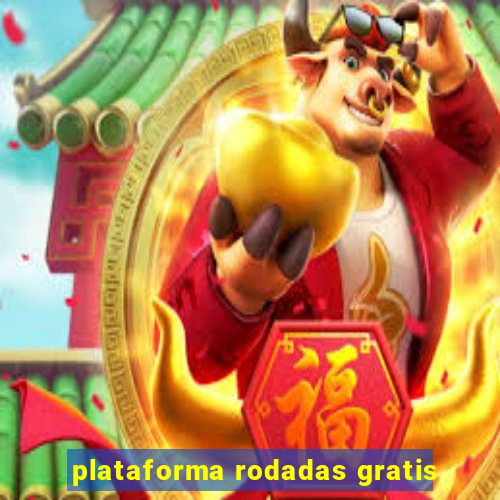 plataforma rodadas gratis