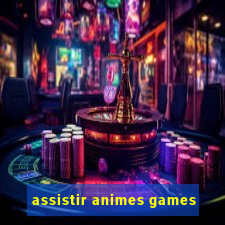 assistir animes games