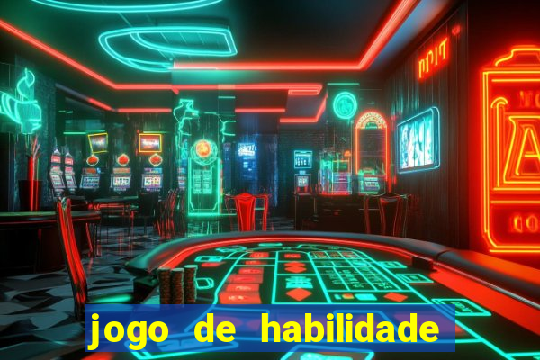 jogo de habilidade para ganhar dinheiro