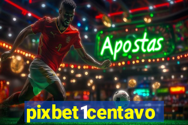 pixbet1centavo