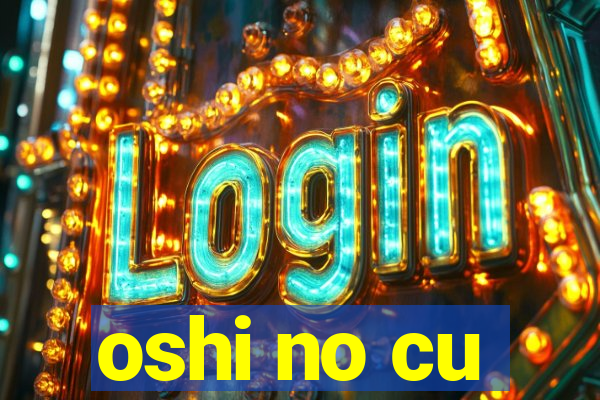 oshi no cu