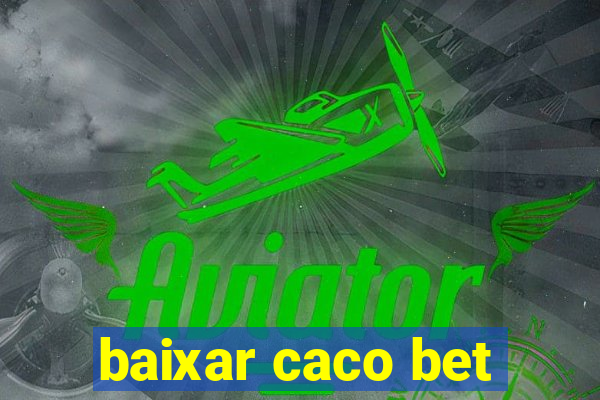 baixar caco bet