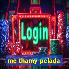 mc thamy pelada