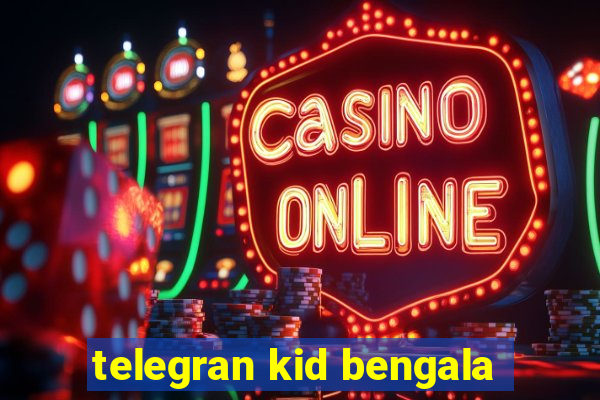 telegran kid bengala