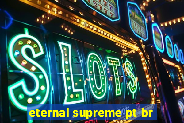 eternal supreme pt br