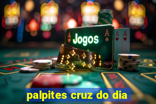 palpites cruz do dia