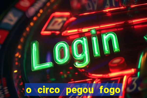 o circo pegou fogo música infantil