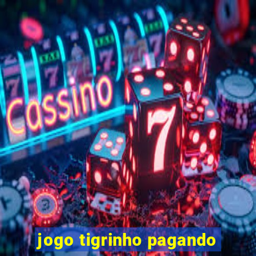 jogo tigrinho pagando