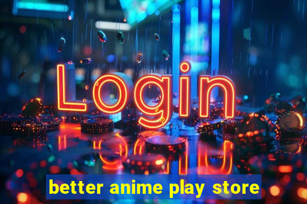 better anime play store