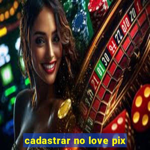 cadastrar no love pix