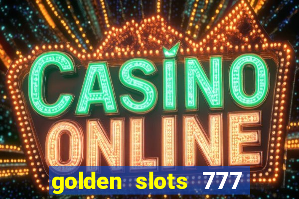 golden slots 777 paga mesmo