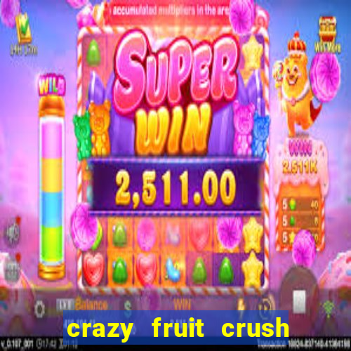 crazy fruit crush ganhar dinheiro