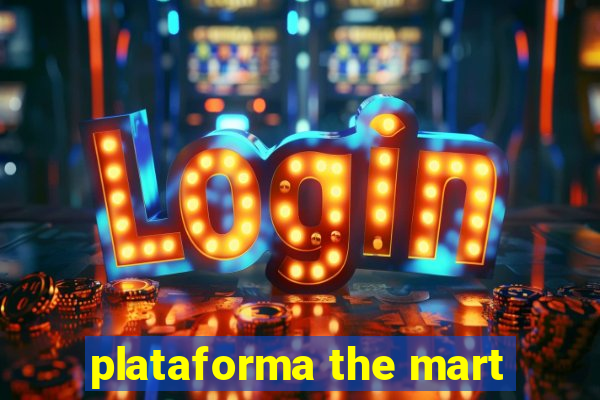 plataforma the mart