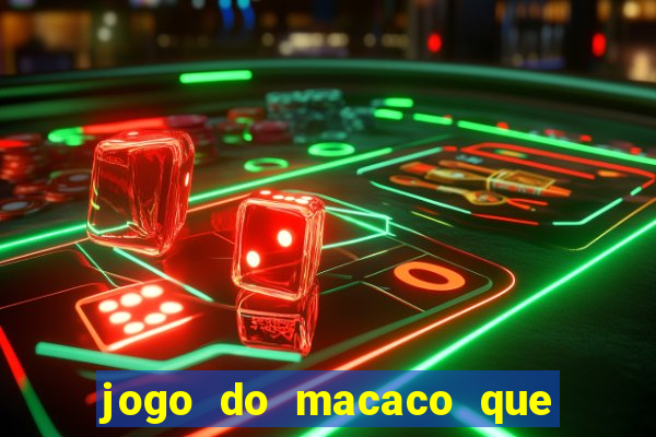 jogo do macaco que ganha dinheiro