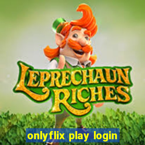 onlyflix play login