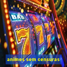 animes sem censuras